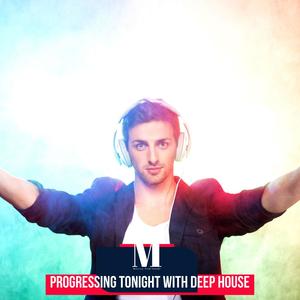 Progressing Tonight With Deep House