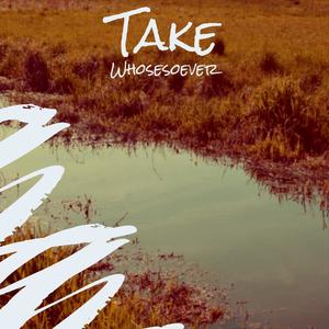 Take Whosesoever