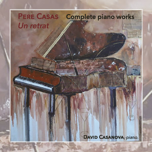 Pere Casas. Complete Piano Works - Un retrat