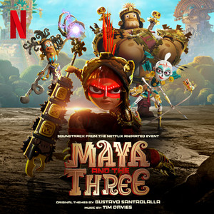 Maya and The Three (Soundtrack from the Netflix Animated Event)