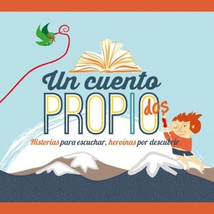 Un cuento propio, Vol. 2. Historias para escuchar, heroínas por descubrir