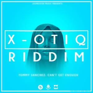 X-Otiq Riddim Can't Get Enough