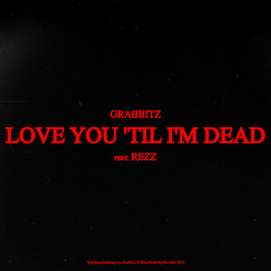 Love You 'Til I'm Dead (feat. Rezz)