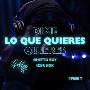 Dime Lo Que Quieres (feat. Ghetto Boy & Izur NDK) (Explicit)
