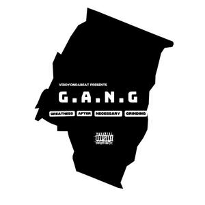 G.A.N.G (GREATNESS AFTER NECESSARY GRINDING) (feat. BEEMDAGOAT, PLAYBOIITWAN, TREEZX DIVINCI, GTHEMAV, TIMEAVELI GZ, FBR CHRIS, COR FARGO, CITYOFGAZA, KARTELWITAK, BUDUDAGOAT & VILLEGOD) (Explicit)