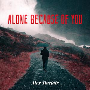 Alone Because of You