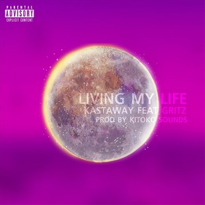 Living My Life(feat. Gritz) (Explicit)