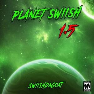 Planet Swiish 1.5 (Explicit)