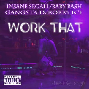 Work That (feat. Baby Bash, Gangsta D & Robby Ice) [Explicit]