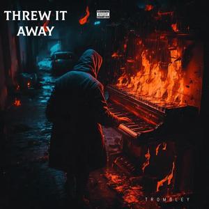 THREW IT AWAY (Explicit)