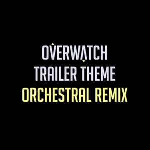 Overwatch: Trailer Theme Orchestral Remix