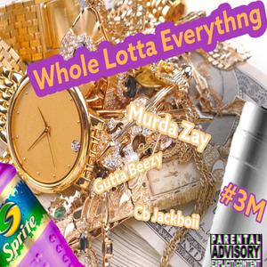 Whole Lotta Everythng(feat. Cb Jackboii & Gutta Beezy) (Explicit)