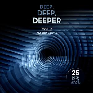 Deep, Deep, Deeper, Vol. 6 (25 Deep Club Beats)