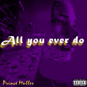 All you ever do (Explicit)