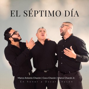 El Séptimo Día (feat. Marco Antonio Chacón & Marco Chacón Jr.)