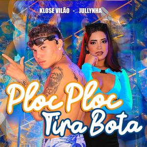 Ploc Ploc Tira Bota (feat. Klose Vilão) [Explicit]