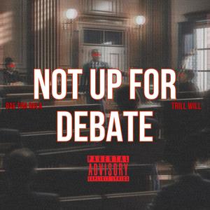 Not Up For Debate (feat. Trill Will) [Explicit]