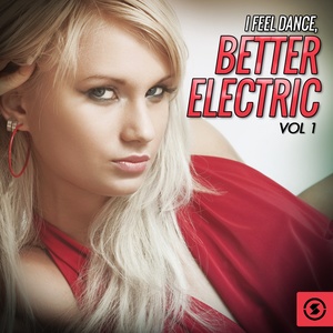 I Feel Dance: Better Electric, Vol. 1