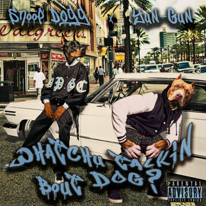 Whatchu Talkin Bout Dog (feat. Snoop Dogg) (Explicit)