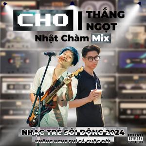 Cho (feat. Thắng) [Nhật Chàm Mix]