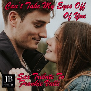 Can't Take My Eyes Off You (Sax Tribute to Frankie Valli)