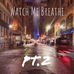 Watch me Breathe Pt.2 (Explicit)