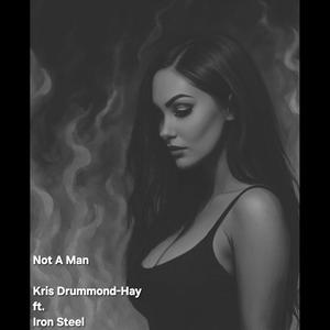 Not A Man (feat. Iron Steel)
