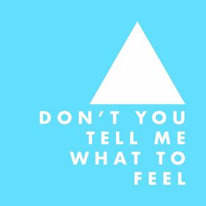 Don't You Tell Me What To Feel (feat. Raquela)