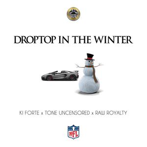 Droptop In The Winter (feat. Tone Uncensored & Raw Royalty) [Explicit]