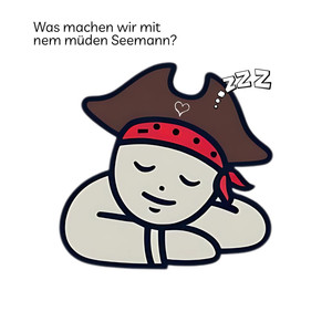 Was Machen Wir Mit Nem Müden Seemann?