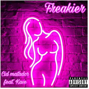 Freakier (feat. Kase) [Explicit]