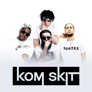 Kom Skit (Explicit)