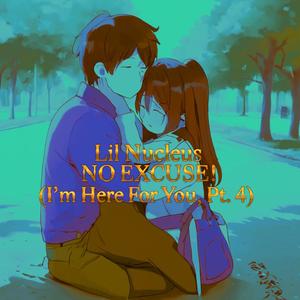 NO EXCUSE! (I'm Here For You, Pt. 4)