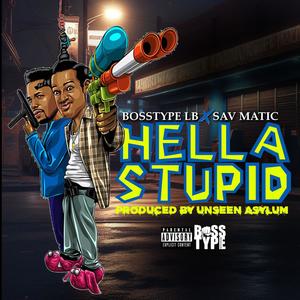 Hella Stupid (feat. Sav Matic) [Explicit]