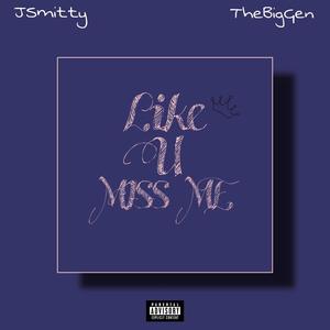 Like U Miss Me (feat. JSmitty) [Explicit]