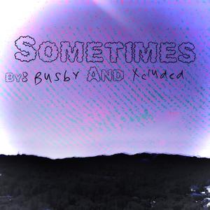 Sometimes (feat. Busby999) (Explicit)