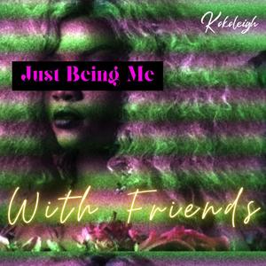 Just Being Me with Friends (Explicit)