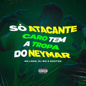 Só Atacante Caro Tem a Tropa do Neymar (Explicit)