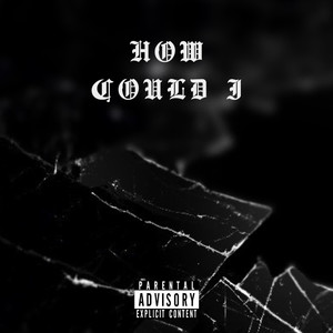 How Could I (Explicit)