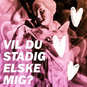 Vil du stadig elske mig?