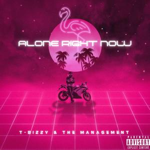 T-Bizzy & The Management - Alone Right Now (Explicit)
