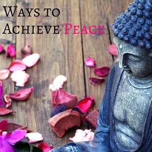 Ways to Achieve Peace - Music for Wellness to Take Care of Your Spirit, Body & Soul