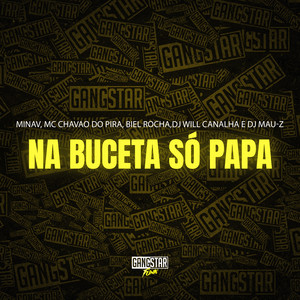 Na Buceta Só Papa (Explicit)