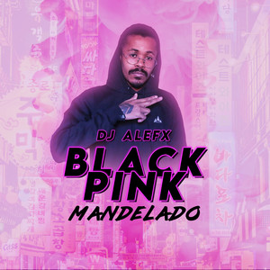 Blackpink Mandelado (Explicit)