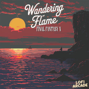 Wandering Flame (From "Final Fantasy X") (Lofi)