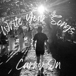 Write Your Songs (Carry On)