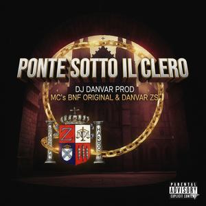 PONTE SOTTO IL CLERO (feat. MC BNF ORIGINAL & MC DANVAR ZS)