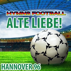 Alte Liebe! - Hymne Hannover 96