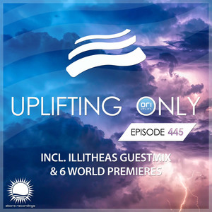 Uplifting Only Episode 445 (incl. illitheas Album Special Guestmix) (Aug 2021) [FULL]