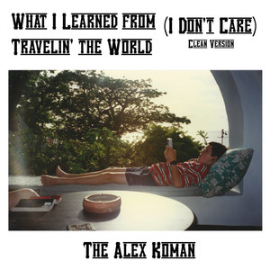 What I Learned from Travelin' the World (I Don't Care) (Clean)